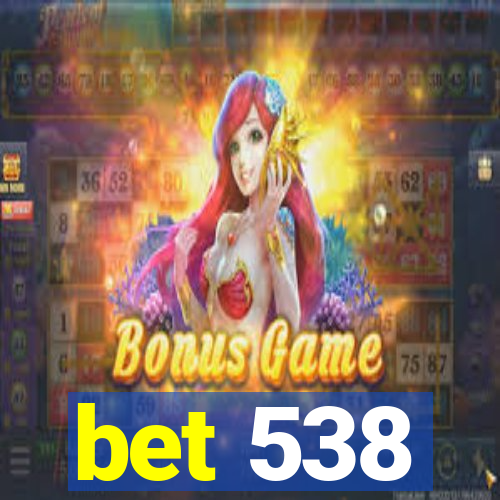 bet 538